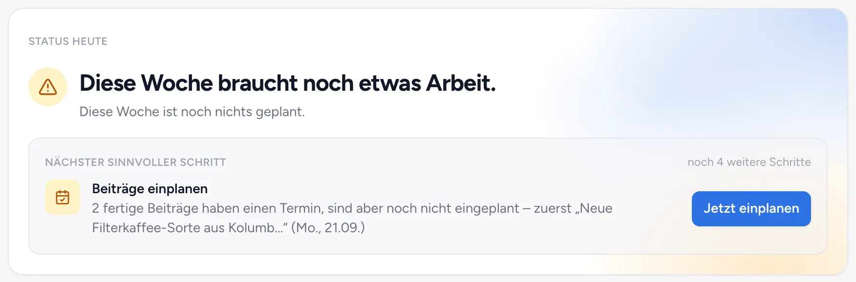 Karte „Status heute“ mit der Einschätzung der Woche und dem nächsten sinnvollen Schritt „Beiträge einplanen“
